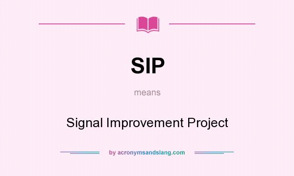 What does SIP mean? It stands for Signal Improvement Project