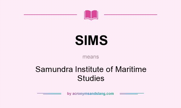 What does SIMS mean? It stands for Samundra Institute of Maritime Studies