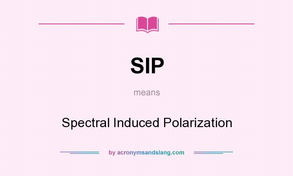 What does SIP mean? It stands for Spectral Induced Polarization