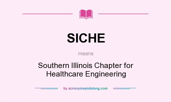 What does SICHE mean? It stands for Southern Illinois Chapter for Healthcare Engineering