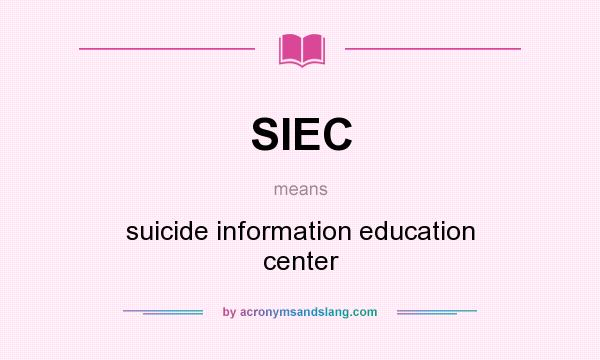 What does SIEC mean? It stands for suicide information education center