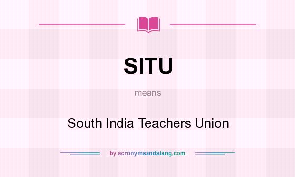 What does SITU mean? It stands for South India Teachers Union
