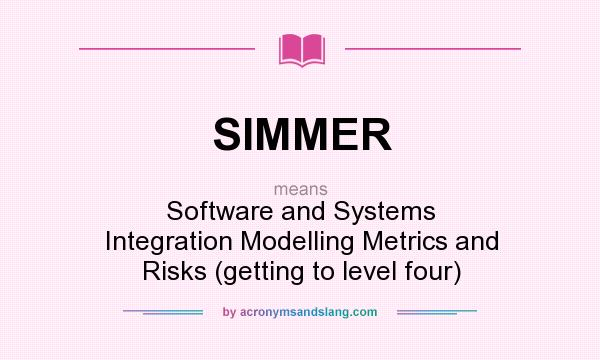 What does SIMMER mean? It stands for Software and Systems Integration Modelling Metrics and Risks (getting to level four)