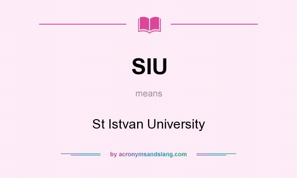 What does SIU mean? It stands for St Istvan University