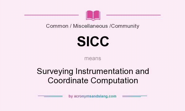 What does SICC mean? It stands for Surveying Instrumentation and Coordinate Computation