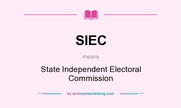 What does SIEC mean? It stands for State Independent Electoral Commission