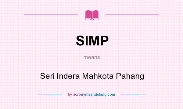 What does SIMP mean? It stands for Seri Indera Mahkota Pahang