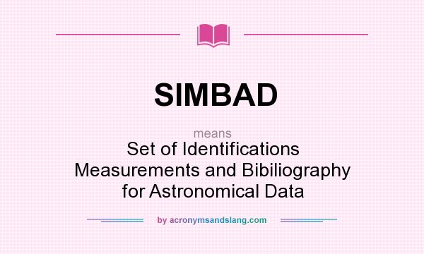 What does SIMBAD mean? It stands for Set of Identifications Measurements and Bibiliography for Astronomical Data