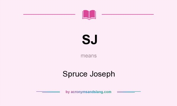 What does SJ mean? It stands for Spruce Joseph