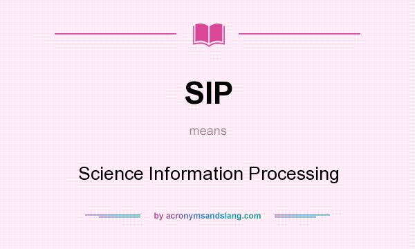 What does SIP mean? It stands for Science Information Processing