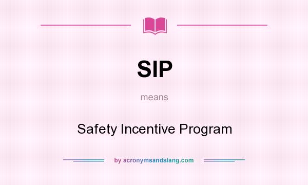 What does SIP mean? It stands for Safety Incentive Program