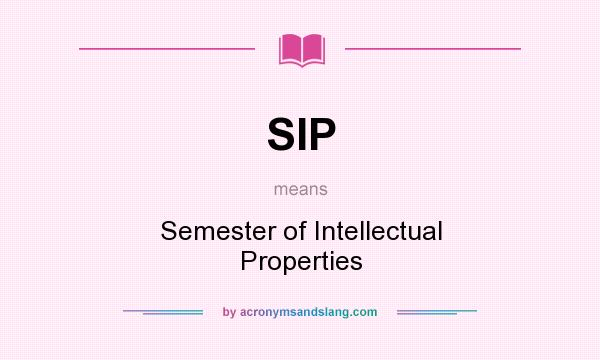 What does SIP mean? It stands for Semester of Intellectual Properties