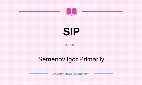 What does SIP mean? It stands for Semenov Igor Primarily