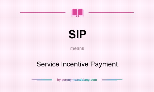 What does SIP mean? It stands for Service Incentive Payment