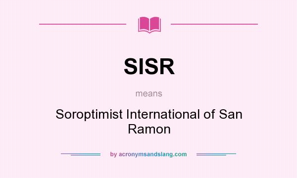 What does SISR mean? It stands for Soroptimist International of San Ramon