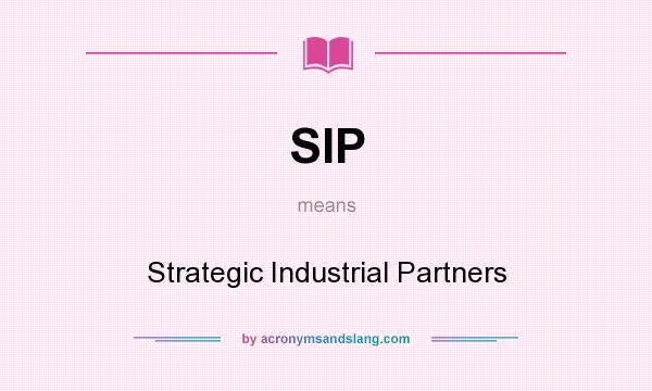 What does SIP mean? It stands for Strategic Industrial Partners