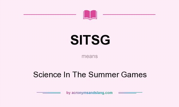 What does SITSG mean? It stands for Science In The Summer Games