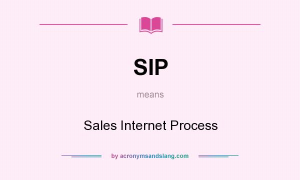 What does SIP mean? It stands for Sales Internet Process