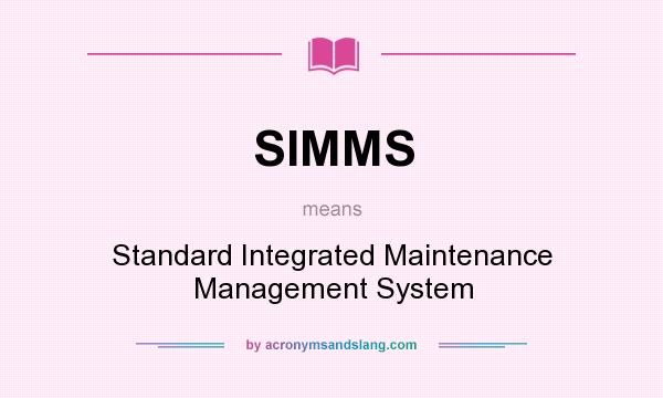What does SIMMS mean? It stands for Standard Integrated Maintenance Management System