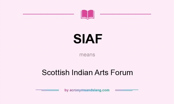 What does SIAF mean? It stands for Scottish Indian Arts Forum