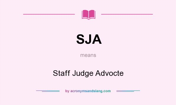 What does SJA mean? It stands for Staff Judge Advocte