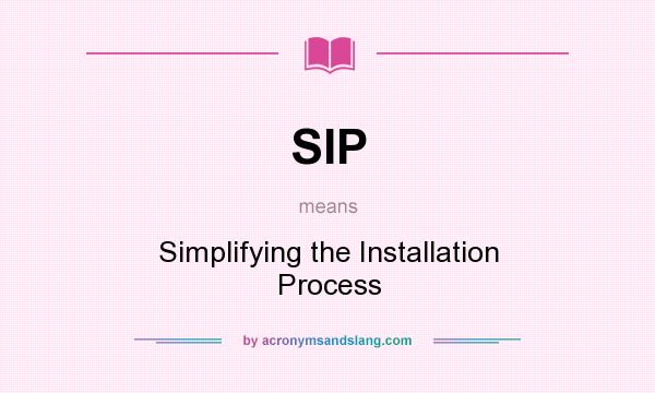 What does SIP mean? It stands for Simplifying the Installation Process