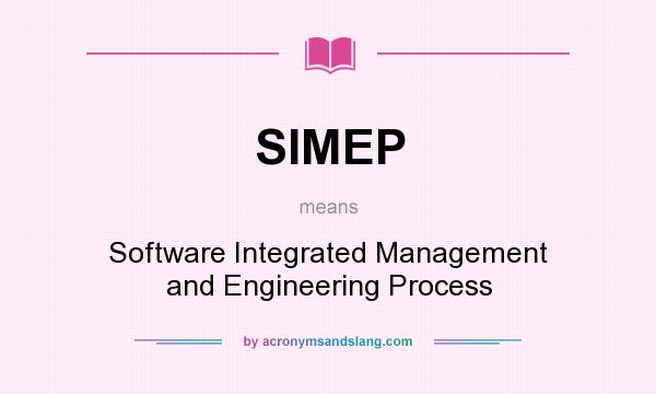What does SIMEP mean? It stands for Software Integrated Management and Engineering Process