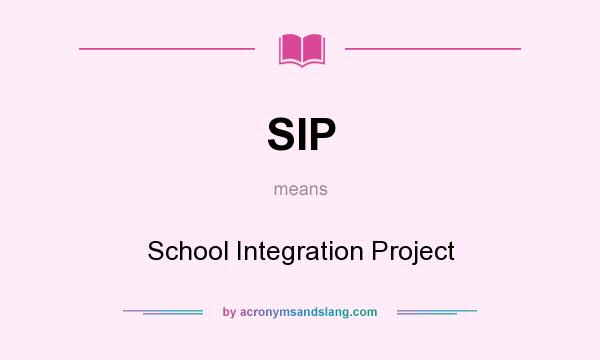 What does SIP mean? It stands for School Integration Project