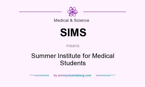 What does SIMS mean? It stands for Summer Institute for Medical Students