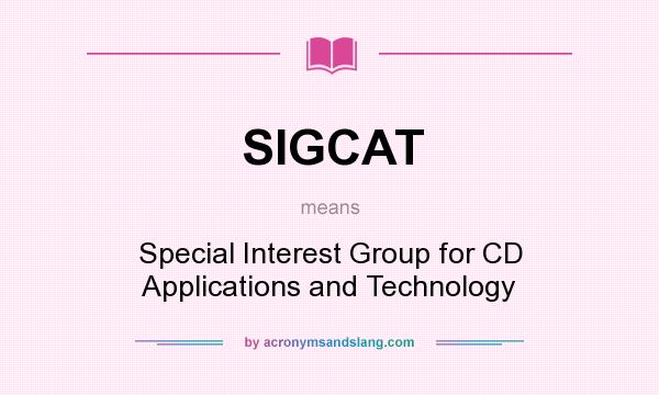 What does SIGCAT mean? It stands for Special Interest Group for CD Applications and Technology