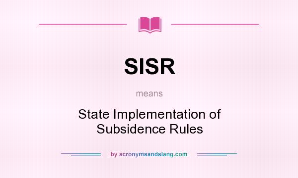 What does SISR mean? It stands for State Implementation of Subsidence Rules