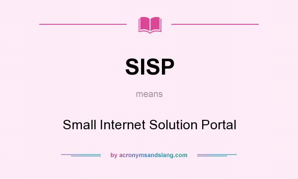 What does SISP mean? It stands for Small Internet Solution Portal