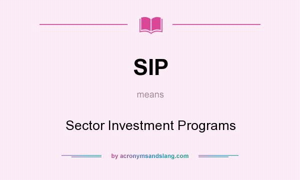 What does SIP mean? It stands for Sector Investment Programs