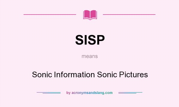 What does SISP mean? It stands for Sonic Information Sonic Pictures