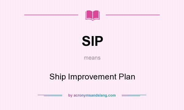 What does SIP mean? It stands for Ship Improvement Plan
