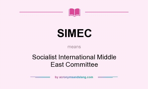 What does SIMEC mean? It stands for Socialist International Middle East Committee