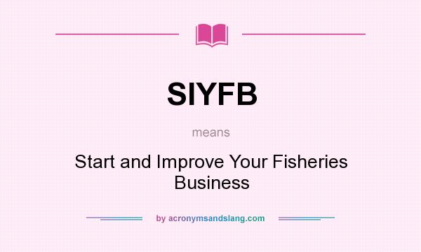 What does SIYFB mean? It stands for Start and Improve Your Fisheries Business