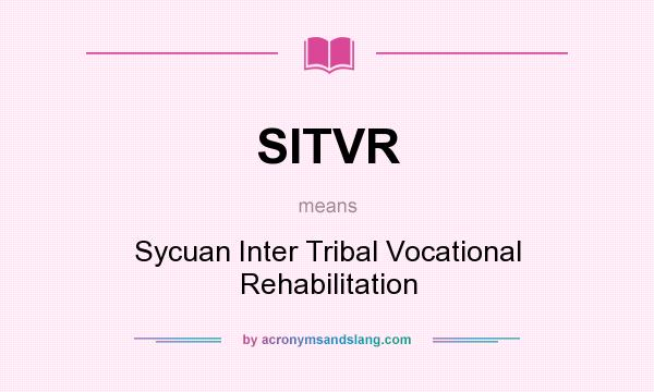 What does SITVR mean? It stands for Sycuan Inter Tribal Vocational Rehabilitation