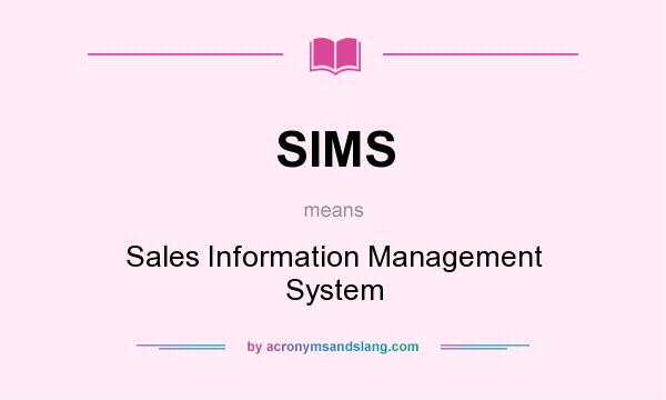 What does SIMS mean? It stands for Sales Information Management System