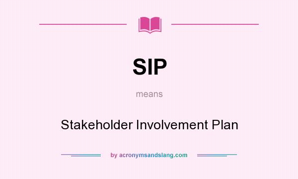 What does SIP mean? It stands for Stakeholder Involvement Plan