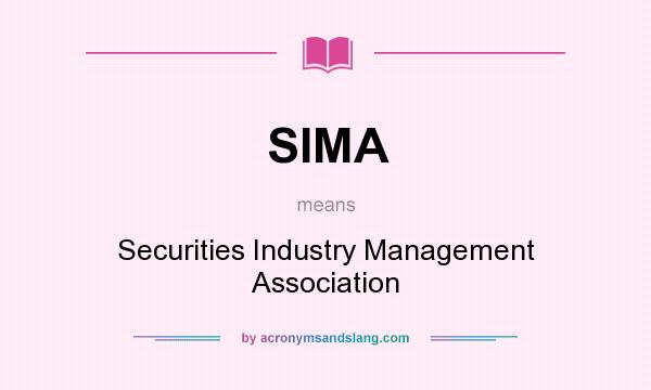 What does SIMA mean? It stands for Securities Industry Management Association