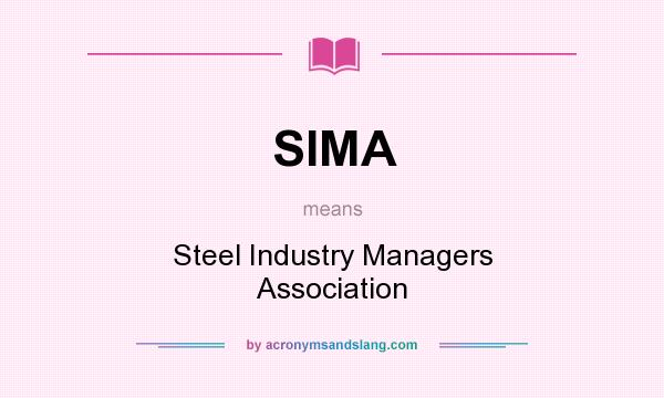 What does SIMA mean? It stands for Steel Industry Managers Association