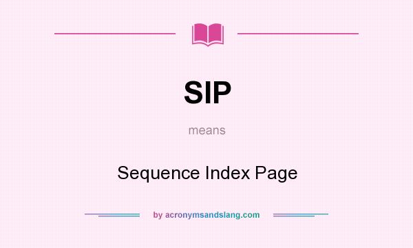 What does SIP mean? It stands for Sequence Index Page