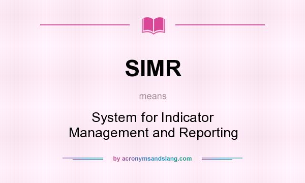 What does SIMR mean? It stands for System for Indicator Management and Reporting