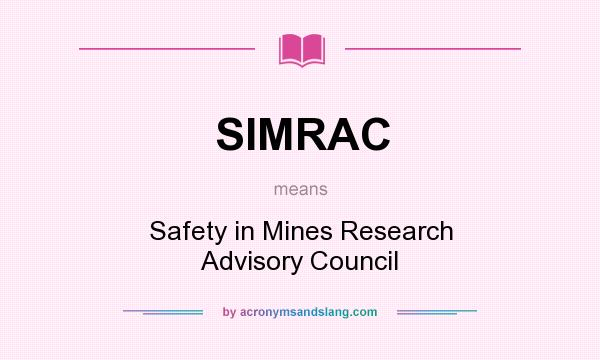 What does SIMRAC mean? It stands for Safety in Mines Research Advisory Council