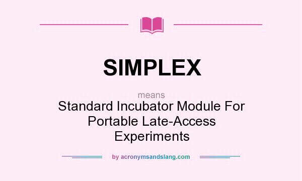 What does SIMPLEX mean? It stands for Standard Incubator Module For Portable Late-Access Experiments