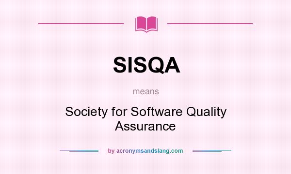What does SISQA mean? It stands for Society for Software Quality Assurance