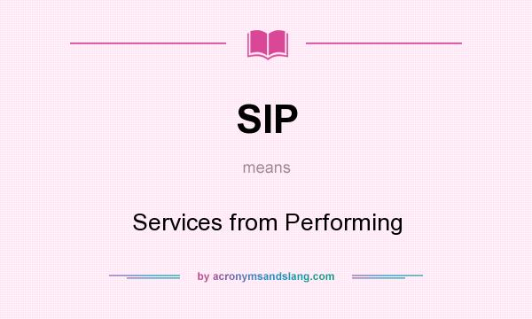 What does SIP mean? It stands for Services from Performing