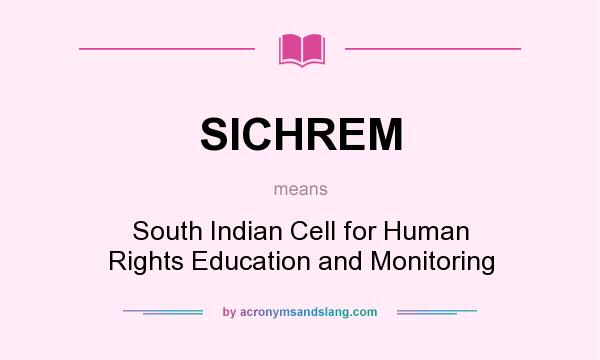 What does SICHREM mean? It stands for South Indian Cell for Human Rights Education and Monitoring