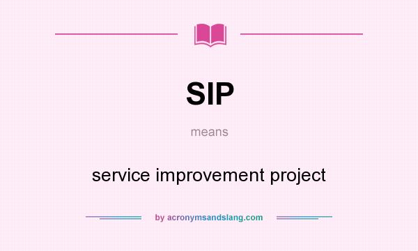 What does SIP mean? It stands for service improvement project